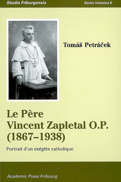 Le père Vincent Zapletal O.P. (1867-1938) : portrait d'un exégète catholique