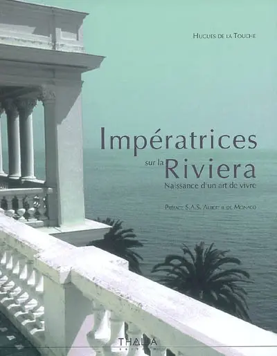 Impératrices sur la Riviera : naissance d'un art de vivre