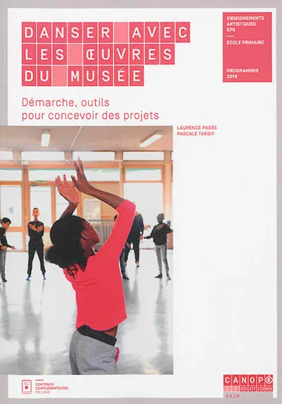 Danser avec les oeuvres du musée : démarche, outils pour concevoir des projets : enseignements artistiques, EPS, école primaire, programmes 2018