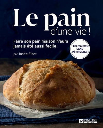 Le pain d'une vie ! : Faire son pain maison n'aura jamais été aussi facile