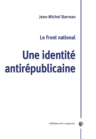 Le Front national : une identité antirépublicaine
