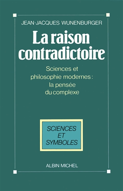 La raison contradictoire : sciences et philosophie modernes : la pensée du complexe