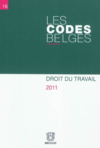 Les codes belges. Vol. 16. Droit du travail : textes à jour au 1er avril 2011