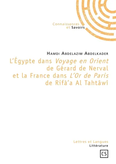 L'Egypte dans Voyage en Orient de Gérard de Nerval et la France dans L'or de Paris de Rifà'a al-Tahtâwî