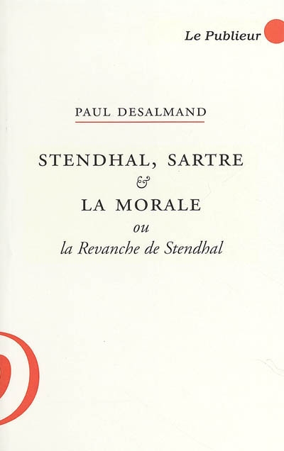 Stendhal, Sartre & la morale ou La revanche de Stendhal