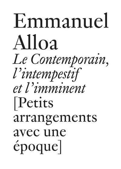 Le contemporain, l'intempestif et l'imminent : petits arrangements avec une époque