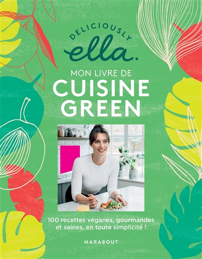 Deliciously Ella : mon livre de cuisine green : 100 recettes véganes, gourmandes et saines en toute simplicité !