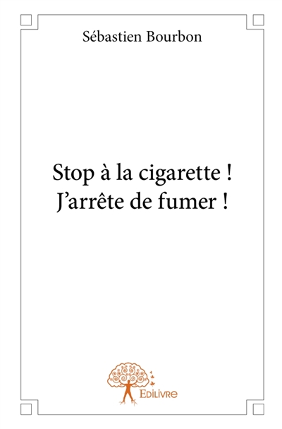 STOP A LA CIGARETTE ! : J'arrête de fumer !