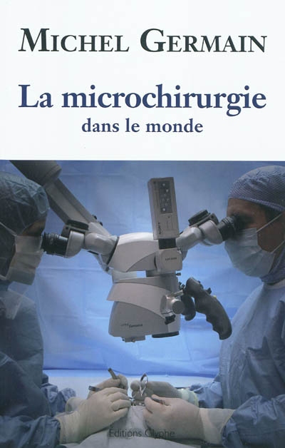 La microchirurgie dans le monde : les débuts, l'évolution