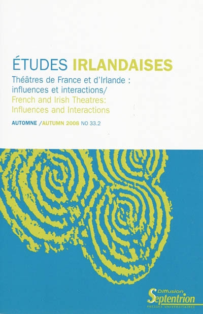 Etudes irlandaises, n° 33-2. Théâtres de France et d'Irlande : influences et interactions. French and irish theatres : influences and interactions