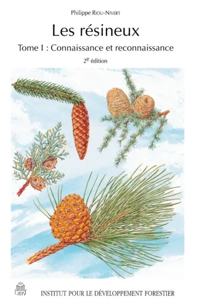 Les résineux. Vol. 1. Connaissance et reconnaissance