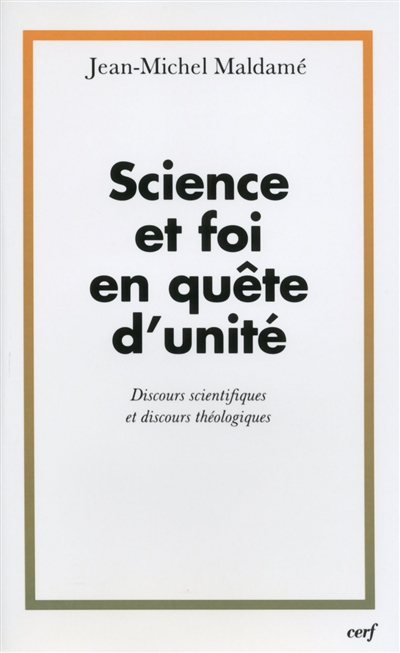 Science et foi en quête d'unité : discours scientifiques et discours théologiques
