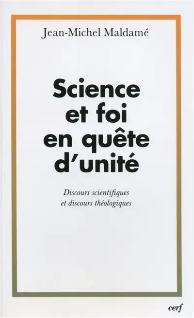 Science et foi en quête d'unité : discours scientifiques et discours théologiques