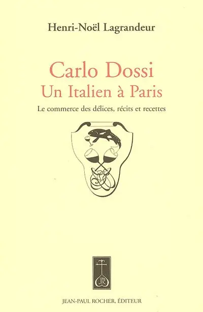 Carlo Dossi, un Italien à Paris : le commerce des délices, récits et recettes