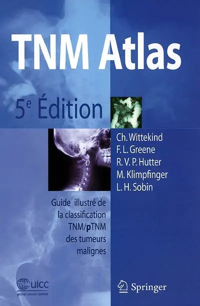 TNM atlas : guide illustré de la classification TNM-pTNM des tumeurs malignes