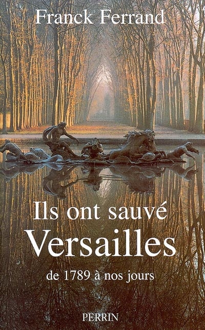 Comment Versailles fut sauvé : de 1789 à nos jours