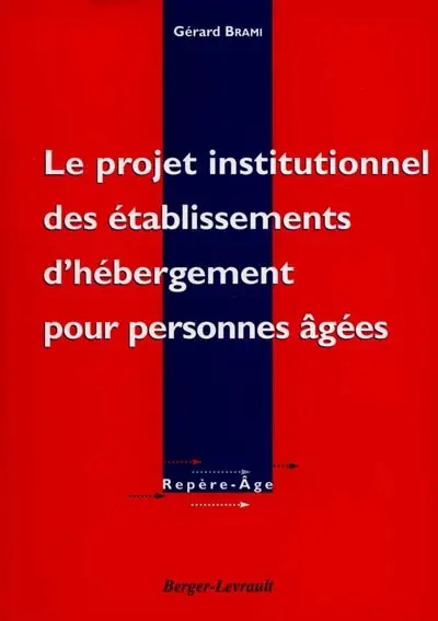 Le projet institutionnel des établissements d'hébergement pour personnes âgées : théorie et pratique