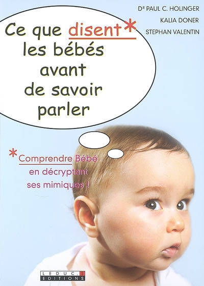 Ce que disent les bébés avant de savoir parler : comprendre Bébé en décryptant ses mimiques !