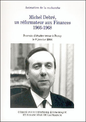 Michel Debré, un réformateur aux Finances 1966-1968 : journée d'études tenue à Bercy le 8 janvier 2004