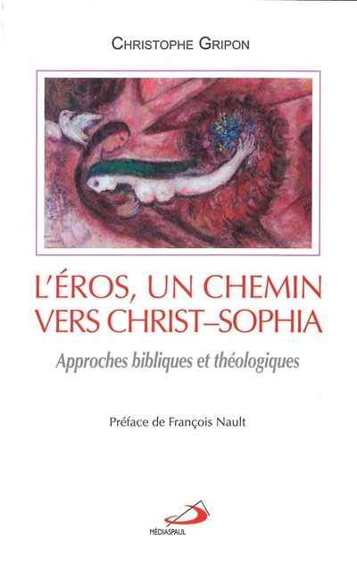 L'éros, un chemin vers Christ-Sophia : approches bibliques et théologiques
