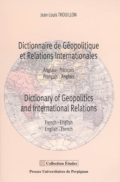 Dictionnaire de géopolitique et relations internationales : anglais-français, français-anglais. Dictionary of geopolitics and international relations : French-English, English-French