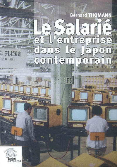 Le salarié et l'entreprise dans le Japon contemporain : formes, genèse et mutations d'une reltion de dépendance (1868-1999)