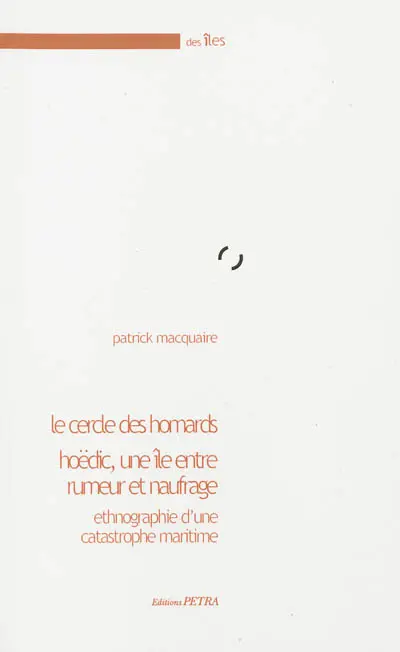 Le cercle des homards : Hoëdic, une île entre rumeur et naufrage : ethnographie d'une catastrophe maritime