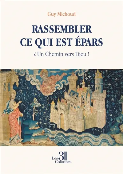Rassembler ce qui est épars : ¿ Un Chemin vers Dieu !