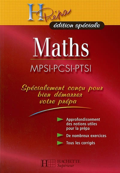 Maths, MPSI-PCSI-PTSI : approfondissement des notions utiles pour la prépa, de nombreux exercices, tous les corrigés