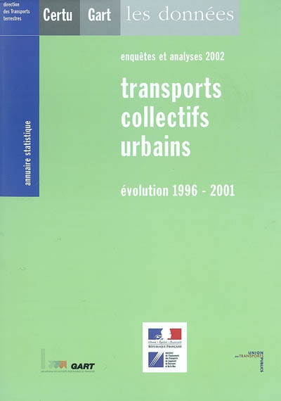 Transports collectifs urbains : évolution 1996-2001, enquêtes et analyses 2002 : annuaires statistique, les données