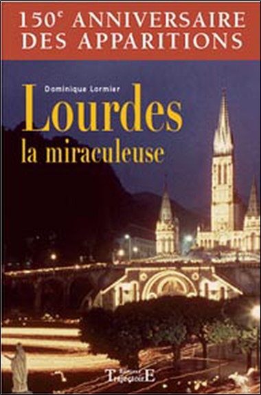 Lourdes la miraculeuse : 150e anniversaire