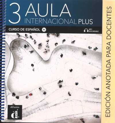 Aula internacional plus 3 : curso de espanol, B1 : edicion anotada para docentes