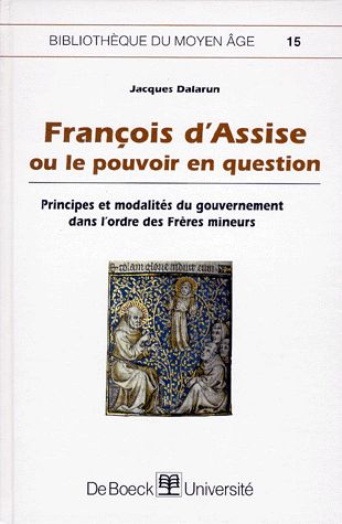 François d'Assise ou Le pouvoir en question : principes et modalités du gouvernement dans l'ordre des Frères mineurs