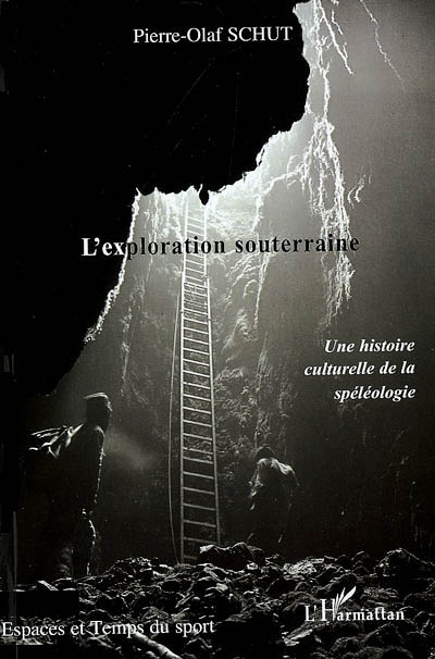 L'exploration souterraine : une histoire culturelle de la spéléologie