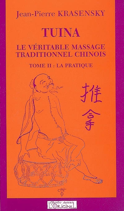 Tuina : le véritable massage traditionnel chinois. Vol. 2. La pratique