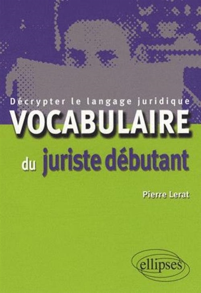 Vocabulaire du juriste débutant : décrypter le langage juridique