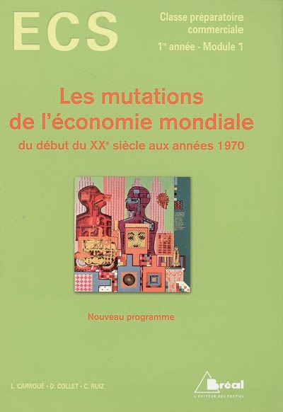 Les mutations de l'économie mondiale du début du XXe siècle aux années 1970 : ECS, classe préparatoire commerciale, 1re année-module 1 : nouveau programme