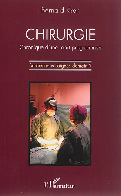 Chirurgie : chronique d'une mort programmée : serons-nous soignés demain ?