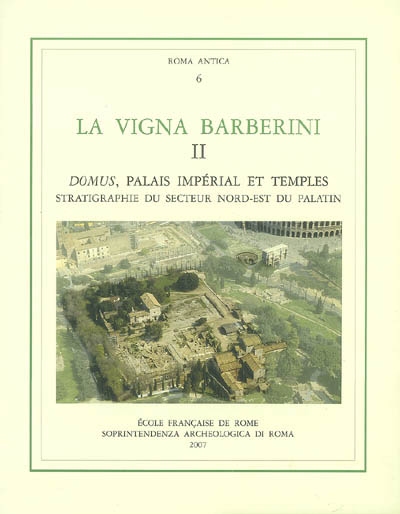 La Vigna Barberini. Vol. 2. Domus, palais impérial et temples : stratigraphie du secteur Nord-Est du Palatin