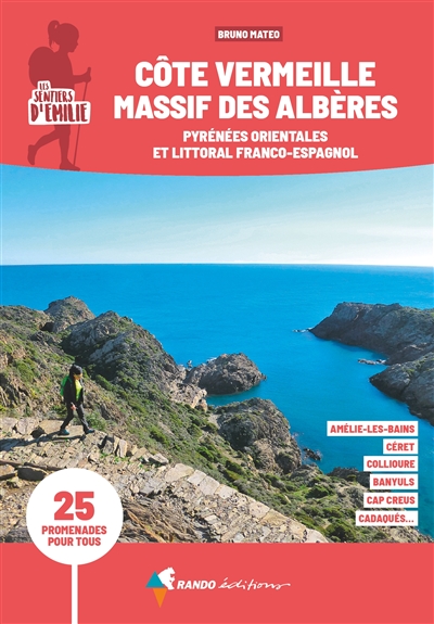 Les sentiers d'Emilie, Côte Vermeille, massif des Albères : Pyrénées orientales et littoral franco-espagnol : 25 promenades pour tous