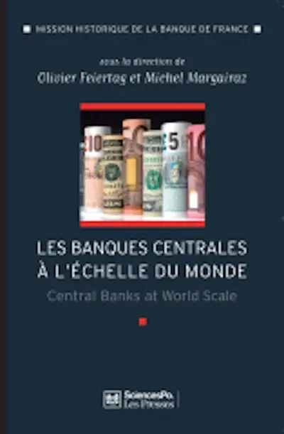 Les banques centrales à l'échelle du monde : l'internationalisation des banques centrales du début du XXe siècle à nos jours. Central banks at world scale : the internationalisation of Central banks from the early 20th century to the present