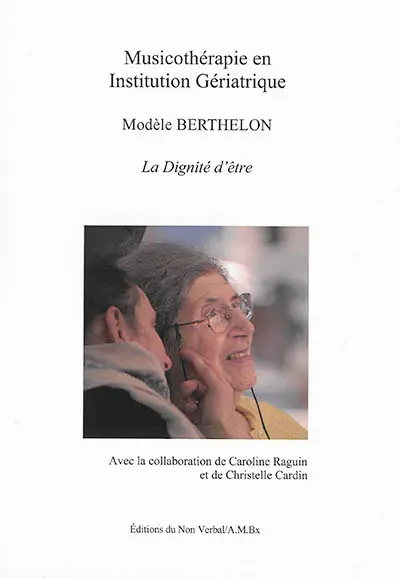Musicothérapie en institution gériatrique : modèle Berthelon : la dignité d'être