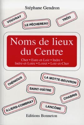 Noms de lieux du Centre : Cher, Eure-et-Loir, Indre, Indre-et-Loire, Loiret, Loir-et-Cher