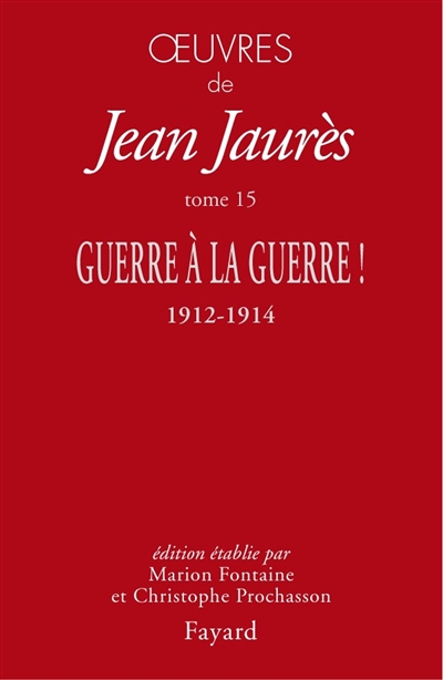 Oeuvres de Jean Jaurès. Vol. 15. Guerre à la guerre ! : 1912-1914