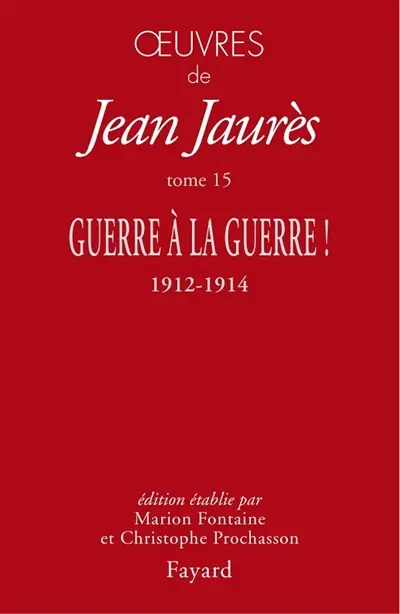 Oeuvres de Jean Jaurès. Vol. 15. Guerre à la guerre ! : 1912-1914