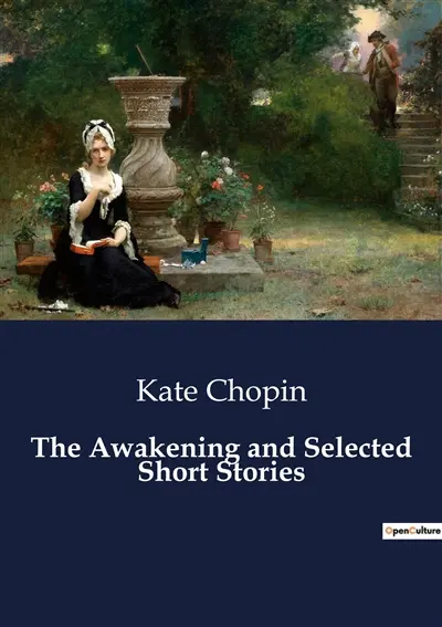 The Awakening and Selected Short Stories : Exploring Identity and Independence in Late 19th Century America