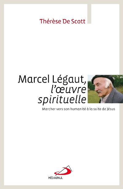 Marcel Légaut, l'oeuvre spirituelle : marcher vers son humanité à la suite de Jésus