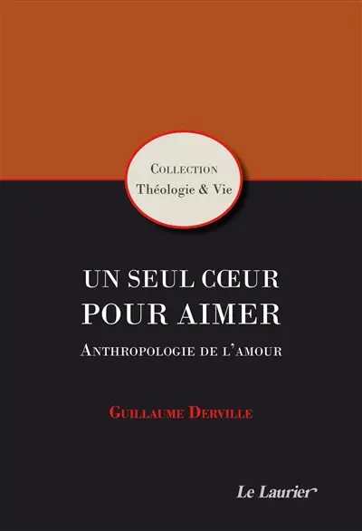 Un seul coeur pour aimer : anthropologie de l'amour