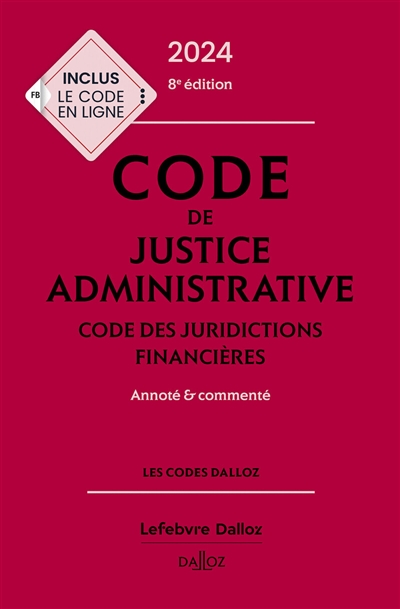 Code de justice administrative 2024 : code des juridictions financières : annoté & commenté