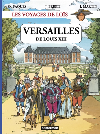 Les voyages de Loïs. Vol. 1. Versailles de Louis XIII
